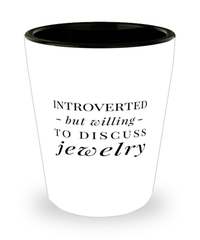Funny Shot Glass Introverted But Willing To Discuss Jewelry