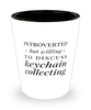 Funny Keychain Collector Shot Glass Introverted But Willing To Discuss Keychain Collecting