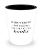 Funny Bibliophile Shot Glass Introverted But Willing To Discuss Books