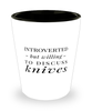 Funny Shot Glass Introverted But Willing To Discuss Knives