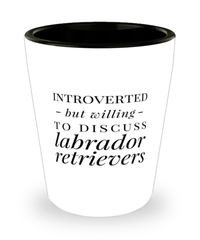Funny Dog Shot Glass Introverted But Willing To Discuss Labrador Retrievers