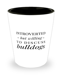 Funny Dog Shot Glass Introverted But Willing To Discuss Bulldogs