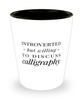Funny Calligraphers Shot Glass Introverted But Willing To Discuss Calligraphy