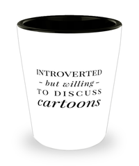 Funny Shot Glass Introverted But Willing To Discuss Cartoons