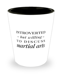 Funny Shot Glass Introverted But Willing To Discuss Martial Arts