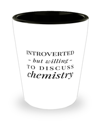 Funny Chemist Shot Glass Introverted But Willing To Discuss Chemistry