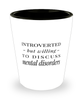 Funny Psychiatrist Shot Glass Introverted But Willing To Discuss Mental Disorders