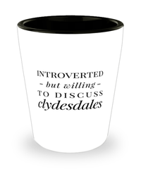 Funny Horse Shot Glass Introverted But Willing To Discuss Clydesdales