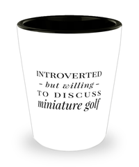 Funny Shot Glass Introverted But Willing To Discuss Miniature Golf