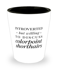 Funny Cat Shot Glass Introverted But Willing To Discuss Colorpoint Shorthairs