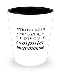 Funny Computer Programmer Shot Glass Introverted But Willing To Discuss Computer Programming