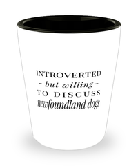 Funny Dog Shot Glass Introverted But Willing To Discuss Newfoundland Dogs