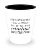 Funny Criminal Investigator Shot Glass Introverted But Willing To Discuss Criminal Investigations