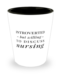 Funny Nurse Shot Glass Introverted But Willing To Discuss Nursing