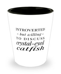 Funny Fish Shot Glass Introverted But Willing To Discuss Crystal-eyed Catfish
