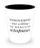 Funny Sea Creature Shot Glass Introverted But Willing To Discuss Octopuses