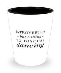 Funny Shot Glass Introverted But Willing To Discuss Dancing