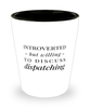 Funny Dispatcher Shot Glass Introverted But Willing To Discuss Dispatching