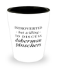 Funny Dog Shot Glass Introverted But Willing To Discuss Doberman Pinschers