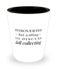 Funny Doll Collector Shot Glass Introverted But Willing To Discuss Doll Collecting