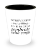 Funny Pembroke Welsh Corgi Shot Glass Introverted But Willing To Discuss Pembroke Welsh Corgis