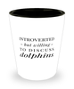 Funny Shot Glass Introverted But Willing To Discuss Dolphins