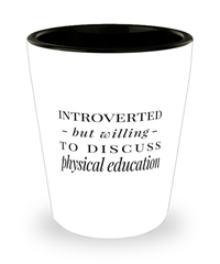 Funny PE Teacher Shot Glass Introverted But Willing To Discuss Physical Education