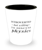 Funny Physicist Shot Glass Introverted But Willing To Discuss Physics