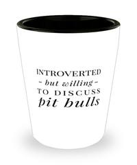 Funny Pit Bull Shot Glass Introverted But Willing To Discuss Pit Bulls