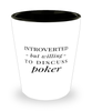 Funny Shot Glass Introverted But Willing To Discuss Poker