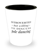 Funny Pole Dancer Shot Glass Introverted But Willing To Discuss Pole Dancing