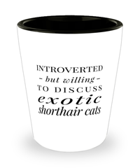 Funny Cat Shot Glass Introverted But Willing To Discuss Exotic Shorthair Cats