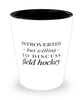 Funny Shot Glass Introverted But Willing To Discuss Field Hockey