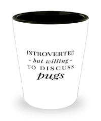 Funny Pug Shot Glass Introverted But Willing To Discuss Pugs