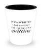 Funny Quilter Shot Glass Introverted But Willing To Discuss Quilting