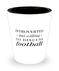 Funny Footballer Shot Glass Introverted But Willing To Discuss Football
