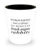 Funny Rabbit Shot Glass Introverted But Willing To Discuss French Angora Rabbits