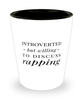 Funny Rapper Shot Glass Introverted But Willing To Discuss Rapping
