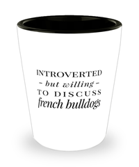 Funny Bulldog Shot Glass Introverted But Willing To Discuss French Bulldogs