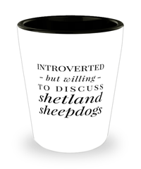 Funny Dog Shot Glass Introverted But Willing To Discuss Shetland Sheepdogs