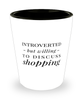 Funny Shopper Shot Glass Introverted But Willing To Discuss Shopping