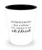 Funny Shot Glass Introverted But Willing To Discuss Skibob
