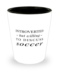 Funny Shot Glass Introverted But Willing To Discuss Soccer