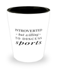 Funny Shot Glass Introverted But Willing To Discuss Sports