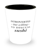 Funny Shot Glass Introverted But Willing To Discuss Sushi