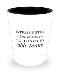 Funny Ping Pong Shot Glass Introverted But Willing To Discuss Table Tennis