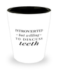 Funny Prosthodontist Dentist Orthodontist Shot Glass Introverted But Willing To Discuss Teeth