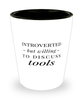 Funny Shot Glass Introverted But Willing To Discuss Tools