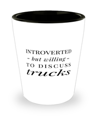 Funny Trucker Shot Glass Introverted But Willing To Discuss Trucks