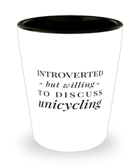 Funny Shot Glass Introverted But Willing To Discuss Unicycling